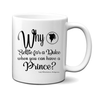 Why Settle For A Duke Bridgerton 11 oz. Mug